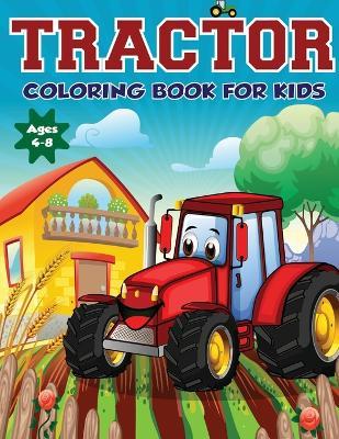 Tractor Coloring Book for Kids Ages 4-8: The Perfect Fun Farm Based Gift for Toddlers and Kids Ages 4-8 (Boys and Girls Coloring Books) - Amazing Activity Print