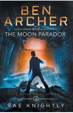Poza produsului Ben Archer and the Moon Paradox (The Alien Skill Series, Book 3) - Rae Knightly