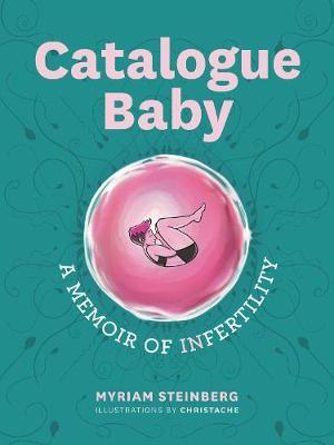 Catalogue Baby: A Memoir of (In)Fertility - Myriam Steinberg