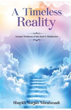 A Timeless Reality - Ancient Wisdoms of the Soul and Meditation - Nurjan Mirahmadi