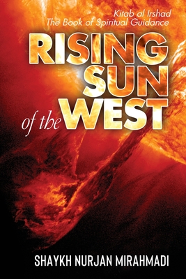 Rising Sun of the West: Kitab al Irshad - The Book of Spiritual Guidance (Full Colour Edition) - Nurjan Mirahmadi