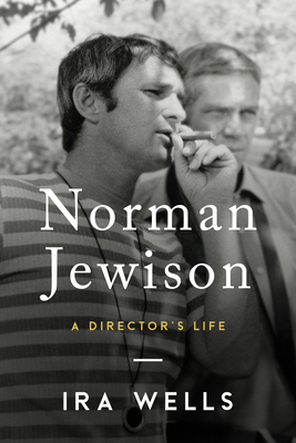 Norman Jewison: A Director's Life - Ira Wells