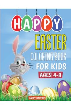 Coperta cărții 'Happy Easter Coloring Book For Kids Ages 4-8: The Ultimate Easter Coloring Book For Boys and Girls With Over 40 Unique'