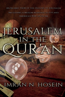 Jerusalem in the Qur'an: An Islamic View of the Destiny of Jerusalem - Abubilaal Yakub