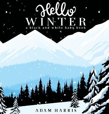 Hello Winter: A Black and White Baby Book - Adam Harris