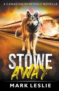 Coperta cărții 'Stowe Away: A Canadian Werewolf Novella - Mark Leslie'