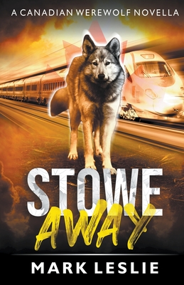 Coperta cărții 'Stowe Away: A Canadian Werewolf Novella - Mark Leslie'