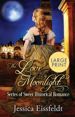 Love By Moonlight: Large Print Edition: A Boxed Set: (The Love By Moonlight Series of Sweet Historical Romance Book 3) - Jessica Eissfeldt