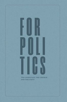 For Politics: The Christian, the Church and the State - Joseph Boot