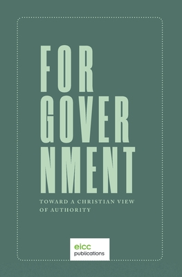 For Government: Toward a A Christian View of Authority - Joseph Boot