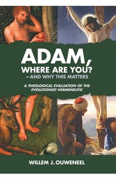 Coperta cărții 'Adam, Where Are You?: And Why this Matters: A Theological Evaluation of the Evolutionist Hermeneutic - Willem J.'