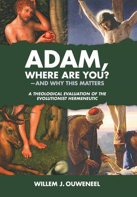 Coperta cărții 'Adam, Where Are You?: And Why this Matters: A Theological Evaluation of the Evolutionist Hermeneutic - Willem J.'