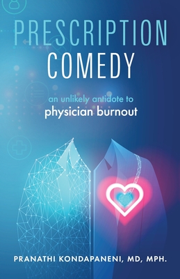 Prescription Comedy: An Unlikely Antidote to Physician Burnout - Pranathi Kondapaneni