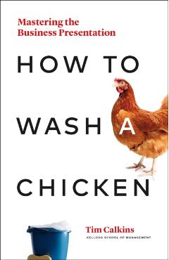 Coperta cărții 'How to Wash a Chicken: Mastering the Business Presentation - Tim Calkins'