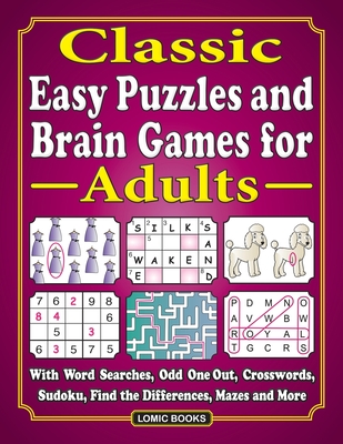 Classic Easy Puzzles and Brain Games for Adults: With Word Searches, Odd One Out, Crosswords, Sudoku, Find the Differences, Mazes and More - J. D. Kinnest