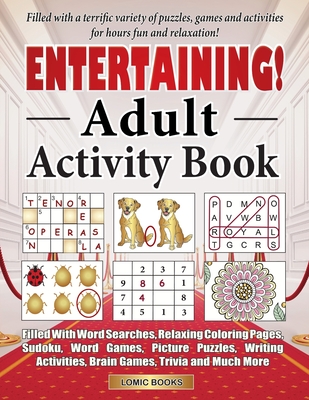 Entertaining! Adult Activity Book: Filled with Word Searches, Relaxing Coloring Pages, Sudoku, Word Games, Picture Puzzles, Brain Games, Trivia and Mu - J. K. Timmet