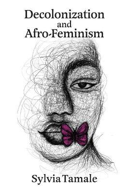 Decolonization and Afro-Feminism - Sylvia Tamale