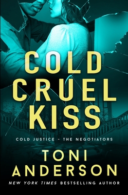 Cold Cruel Kiss: A heart-stopping and addictive romantic thriller - Toni Anderson