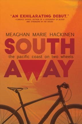 South Away: The Pacific Coast on Two Wheels - Meaghan Hackinen