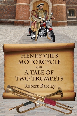 Henry VIII's Motorcycle - Robert L. Barclay