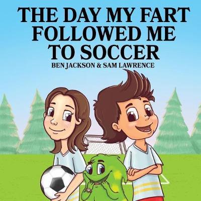 The Day My Fart Followed Me To Soccer - Ben Jackson