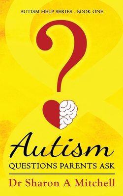 Coperta cărții 'Autism Questions Parents Ask - Sharon A. Mitchell'
