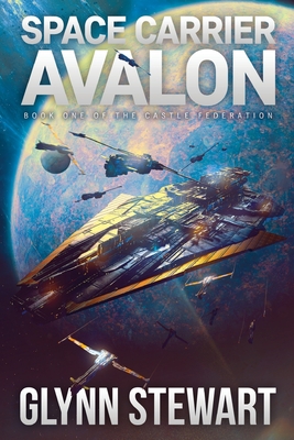Space Carrier Avalon: Castle Federation Book 1 - Glynn Stewart