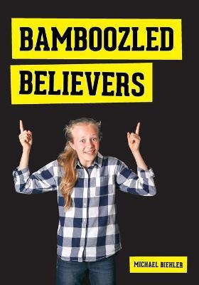 Bamboozled Believers - Michael Biehler