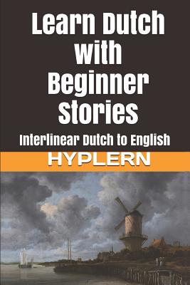 Learn Dutch with Beginner Stories: Interlinear Dutch to English - Bermuda Word Hyplern