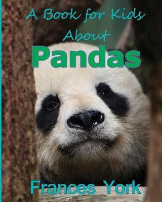 A Book For Kids About Pandas: The Giant Panda Bear - Frances York