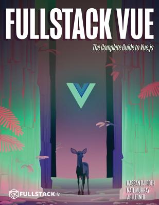 Fullstack Vue: The Complete Guide to Vue.Js - Nate Murray