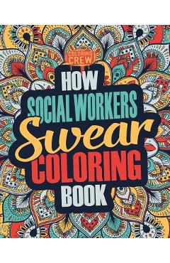 Poza produsului How Social Workers Swear Coloring Book: A Funny, Irreverent, Clean Swear Word Social Worker Coloring Book Gift Idea - Coloring Crew