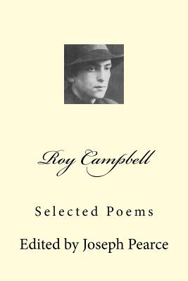 Roy Campbell: Selected Poems - Joseph Pearce