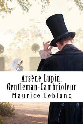 Ars�ne Lupin, Gentleman-Cambrioleur: Ars�ne Lupin, Gentleman-Cambrioleur #1 - Maurice Leblanc
