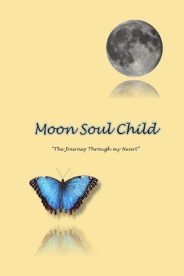 MoonSoulChild: The Journey Through My Heart - Sara Sheehan