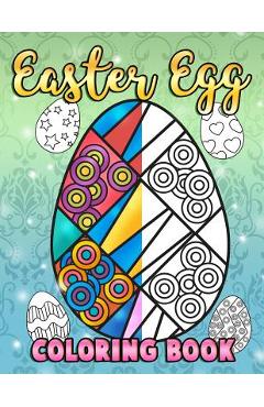 Coperta cărții 'Easter Egg Coloring Book: A Super Cute Easter Coloring Book for Toddlers, Kids, Teens and Adults This Spring filled'