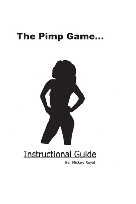 The Pimp Game: Instructional Guide (New Edition) - Mickey Royal