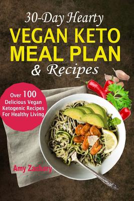 30-Day Hearty Vegan Keto Meal Plan & Recipes: Over 100 Delicious Vegan Ketogenic Recipes For Healthy Living - Amy Zackary