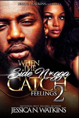 When The Side N*gga Catch Feelings 2: The Finale - Jessica N. Watkins