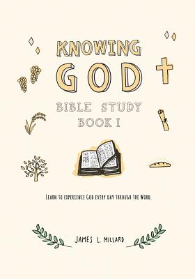 Knowing God Bible Study: Book I - James L. Millard