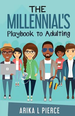 The Millennial's Playbook to Adulting - Arika L. Pierce