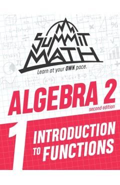 Summit Math Algebra 2 Book 1: Introduction to Functions - Alex Joujan
