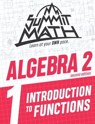 Summit Math Algebra 2 Book 1: Introduction to Functions - Alex Joujan