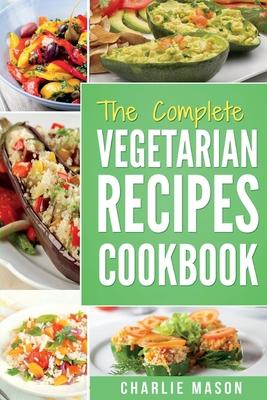 Vegetarian Cookbook: Delicious Vegan Healthy Diet Easy Recipes For Beginners Quick Easy Fresh Meal With Tasty Dishes: Kitchen Vegetarian Re - Charlie Mason