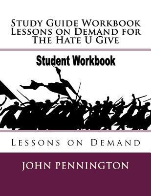 Study Guide Workbook Lessons on Demand for The Hate U Give: Lessons on Demand - John Pennington