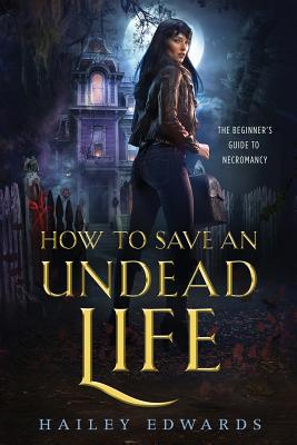 How to Save an Undead Life - Hailey Edwards