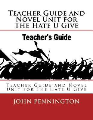 Teacher Guide and Novel Unit for The Hate U Give: Teacher Guide and Novel Unit for The Hate U Give - John Pennington