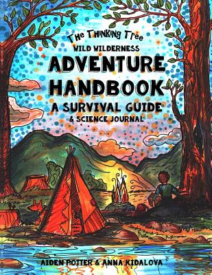 The Thinking Tree - Wild Wilderness - Adventure Handbook: A Survival Guide & Science Handbook - Sarah Janisse Brown