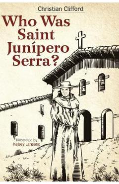 Coperta cărții 'Who Was Saint Junipero Serra? - Christian Clifford'