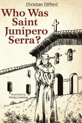 Coperta cărții 'Who Was Saint Junipero Serra? - Christian Clifford'